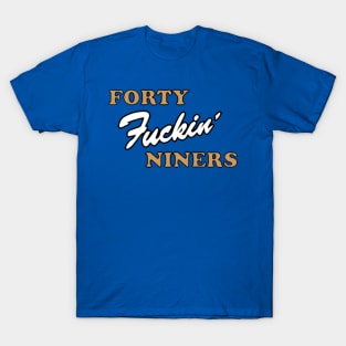 Forty fucking niners  gift T-Shirt